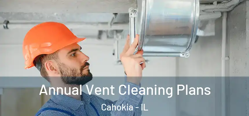  Annual Vent Cleaning Plans Cahokia - IL