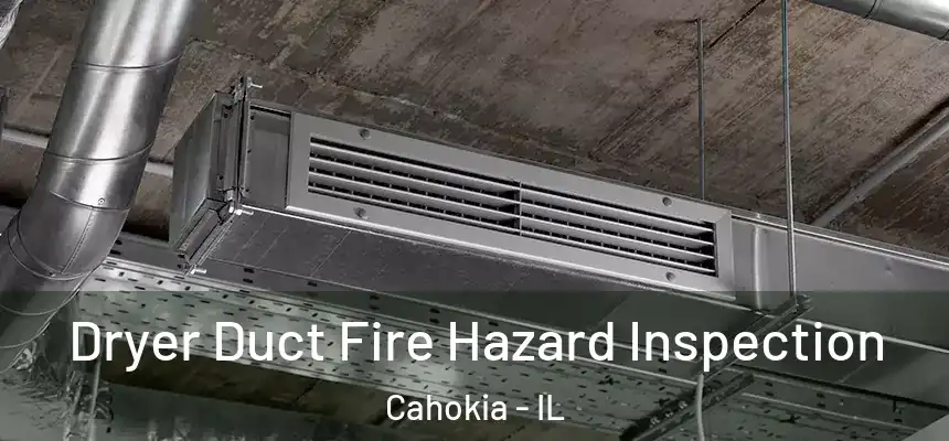  Dryer Duct Fire Hazard Inspection Cahokia - IL