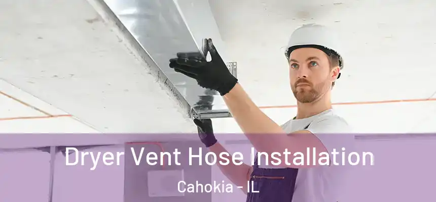  Dryer Vent Hose Installation Cahokia - IL