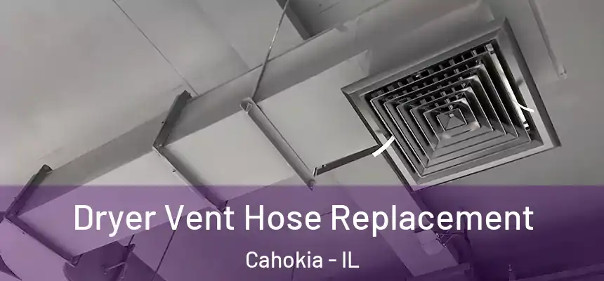  Dryer Vent Hose Replacement Cahokia - IL