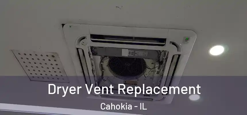  Dryer Vent Replacement Cahokia - IL