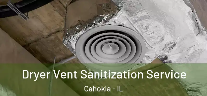  Dryer Vent Sanitization Service Cahokia - IL