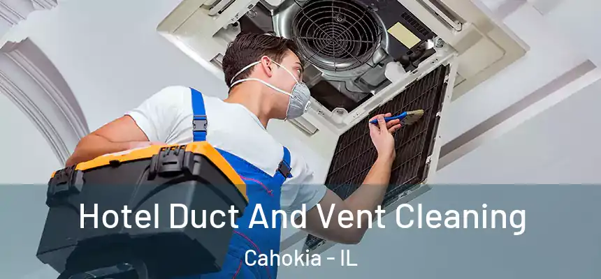  Hotel Duct And Vent Cleaning Cahokia - IL