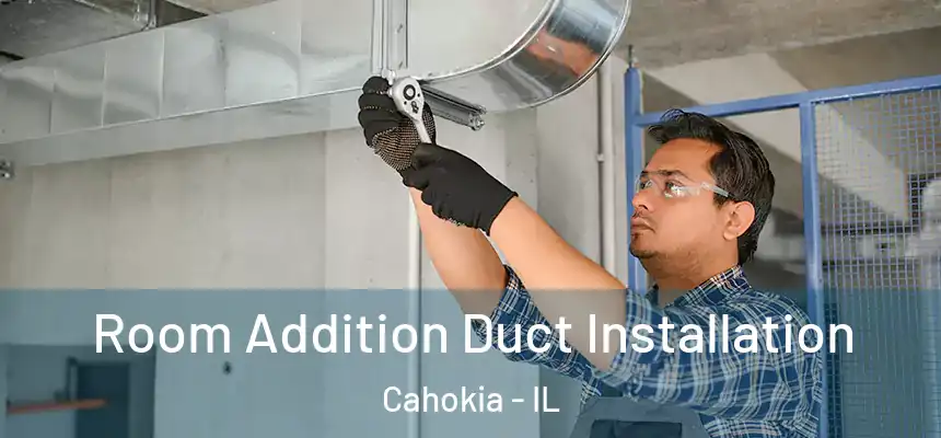  Room Addition Duct Installation Cahokia - IL