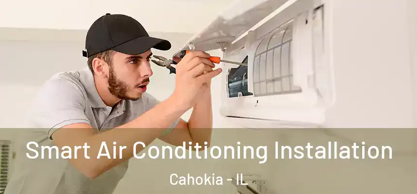  Smart Air Conditioning Installation Cahokia - IL