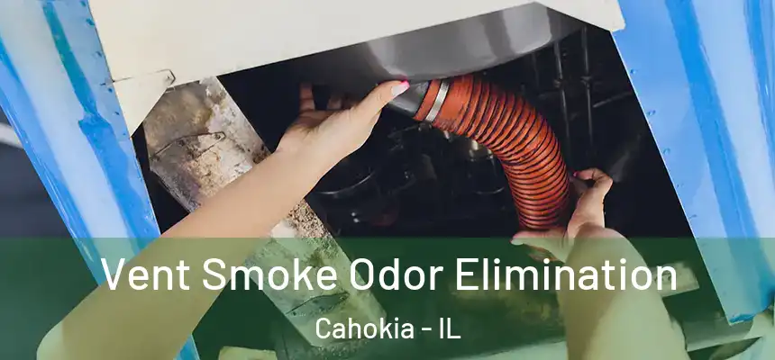  Vent Smoke Odor Elimination Cahokia - IL