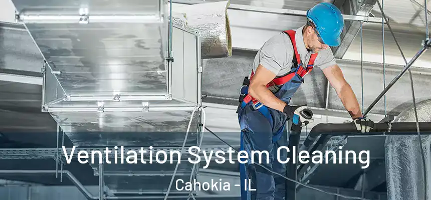  Ventilation System Cleaning Cahokia - IL