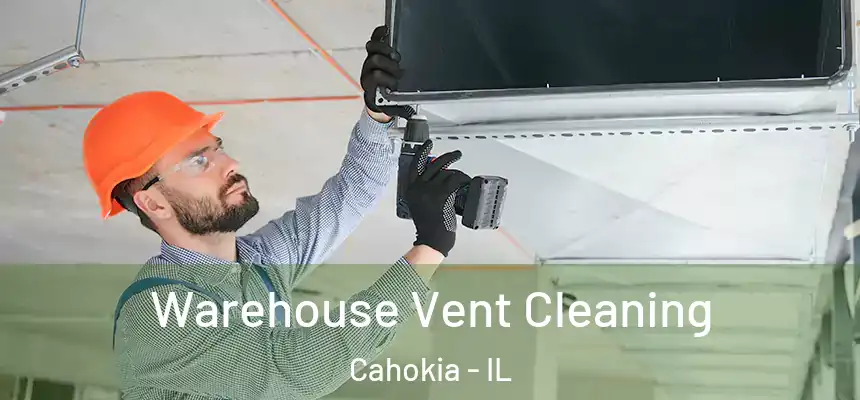  Warehouse Vent Cleaning Cahokia - IL